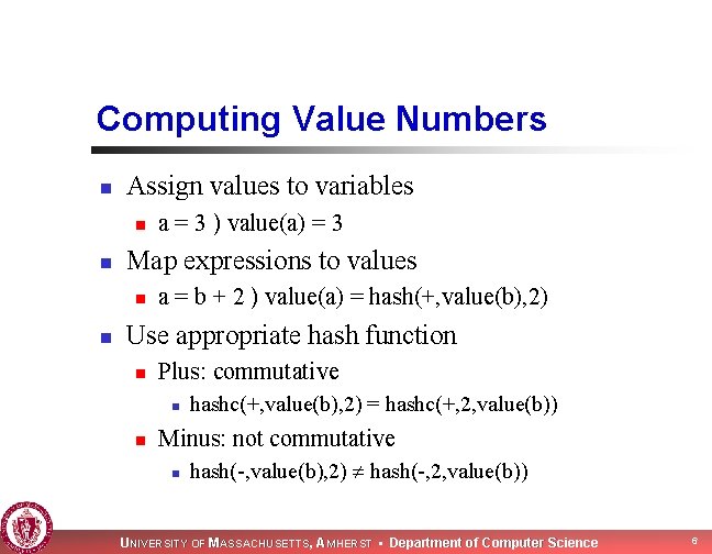 Computing Value Numbers n Assign values to variables n n Map expressions to values