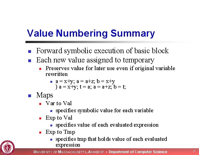 Value Numbering Summary n n Forward symbolic execution of basic block Each new value