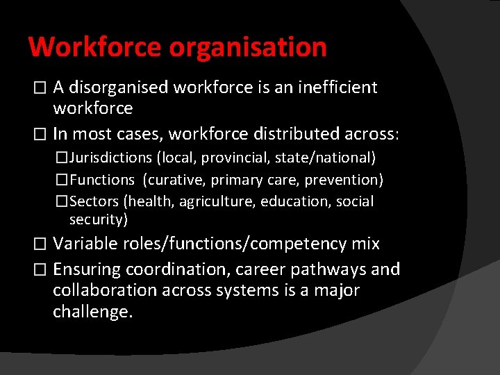 Workforce organisation A disorganised workforce is an inefficient workforce � In most cases, workforce