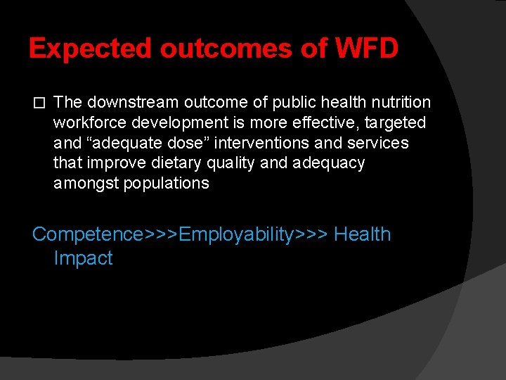 Expected outcomes of WFD � The downstream outcome of public health nutrition workforce development