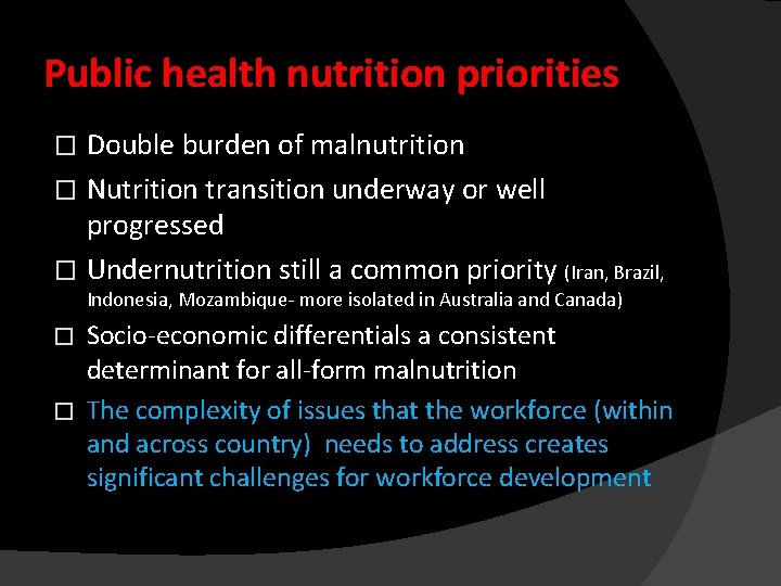 Public health nutrition priorities Double burden of malnutrition � Nutrition transition underway or well