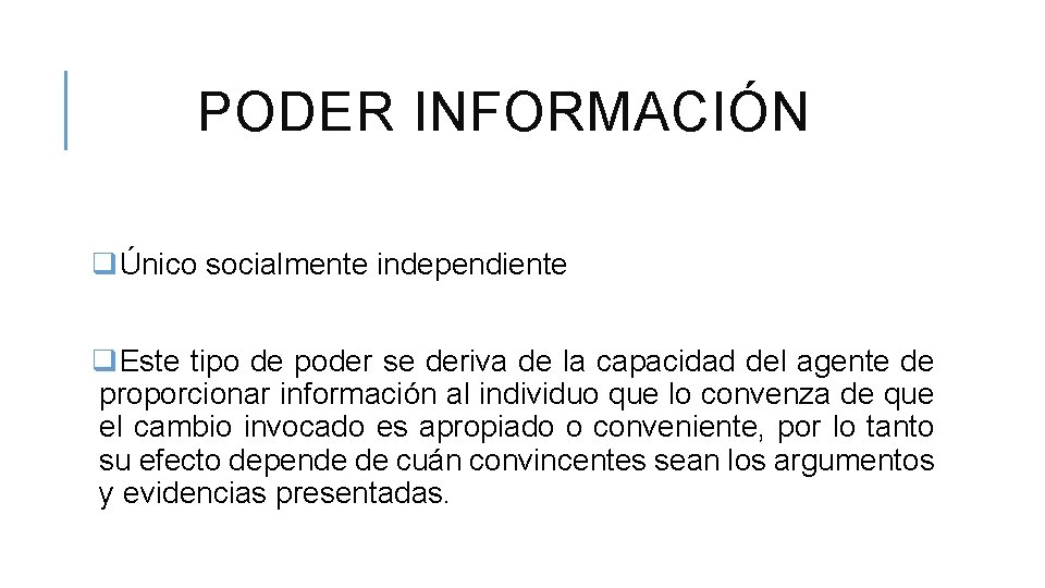 PODER INFORMACIÓN qÚnico socialmente independiente q. Este tipo de poder se deriva de la