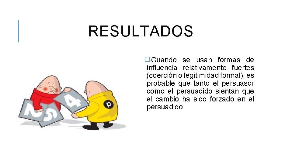 RESULTADOS q. Cuando se usan formas de influencia relativamente fuertes (coerción o legitimidad formal),