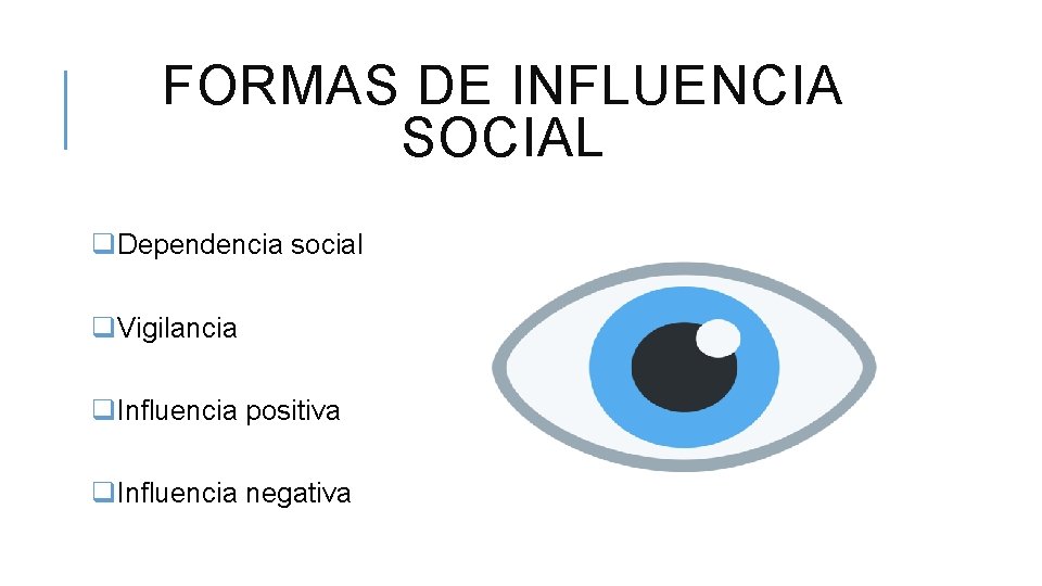 FORMAS DE INFLUENCIA SOCIAL q. Dependencia social q. Vigilancia q. Influencia positiva q. Influencia