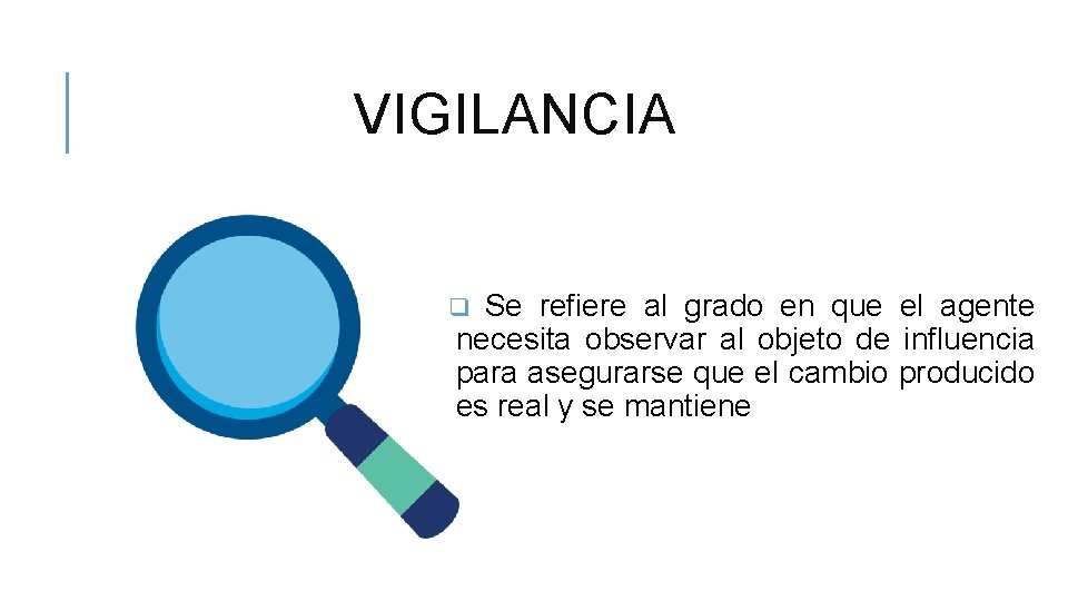 VIGILANCIA Se refiere al grado en que el agente necesita observar al objeto de