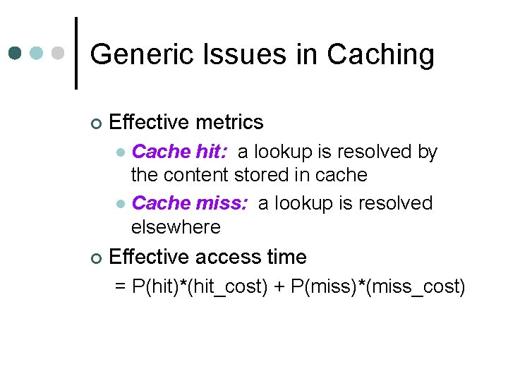 Generic Issues in Caching ¢ Effective metrics Cache hit: a lookup is resolved by