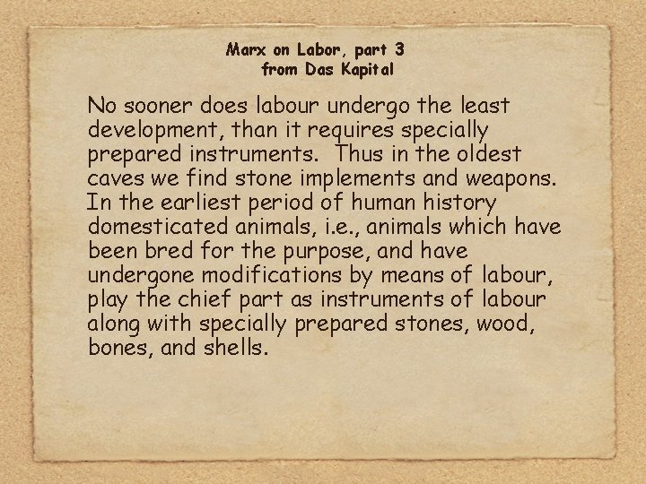 Marx on Labor, part 3 from Das Kapital No sooner does labour undergo the