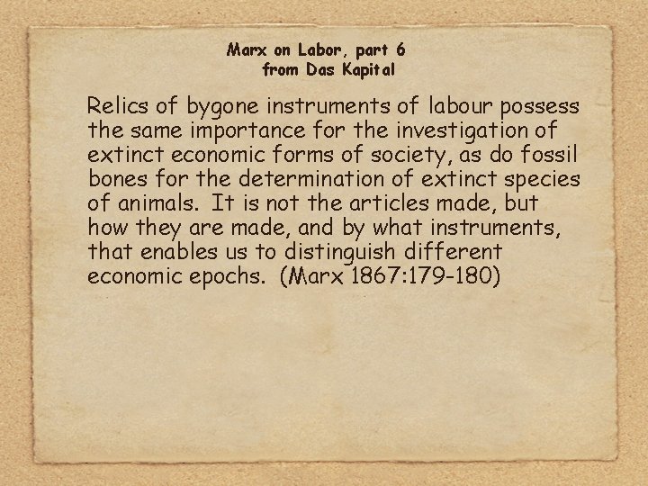 Marx on Labor, part 6 from Das Kapital Relics of bygone instruments of labour