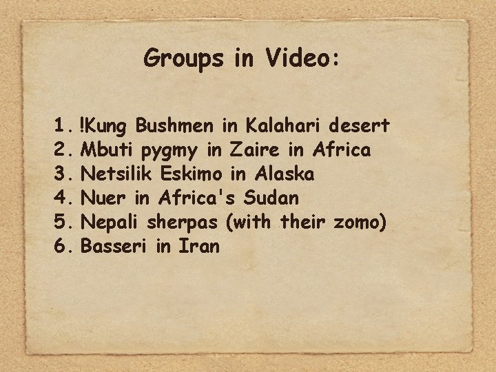 Groups in Video: 1. !Kung Bushmen in Kalahari desert 2. Mbuti pygmy in Zaire