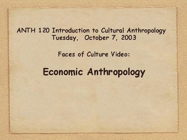 ANTH 120 Introduction to Cultural Anthropology Tuesday, October 7, 2003 Faces of Culture Video: