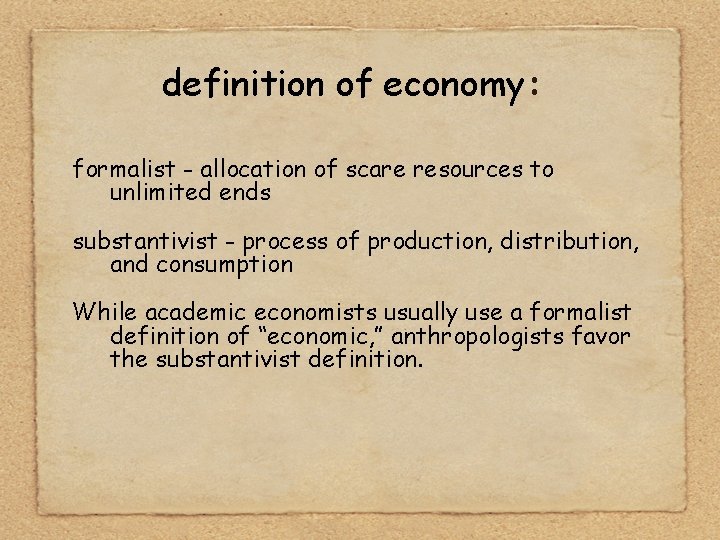 definition of economy: formalist - allocation of scare resources to unlimited ends substantivist -