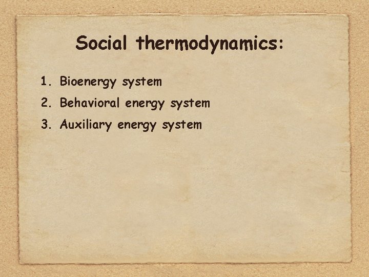 Social thermodynamics: 1. Bioenergy system 2. Behavioral energy system 3. Auxiliary energy system 