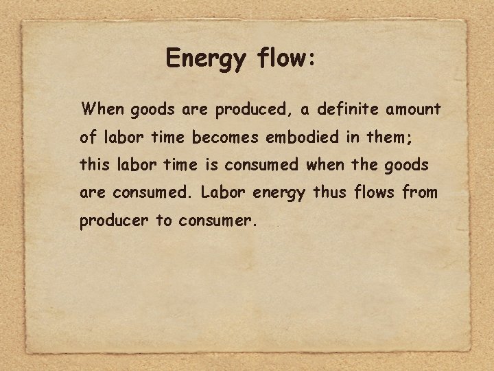 Energy flow: When goods are produced, a definite amount of labor time becomes embodied