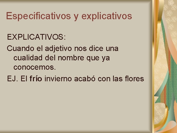 Especificativos y explicativos EXPLICATIVOS: Cuando el adjetivo nos dice una cualidad del nombre que