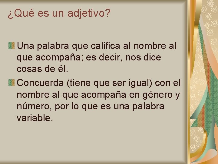 ¿Qué es un adjetivo? Una palabra que califica al nombre al que acompaña; es