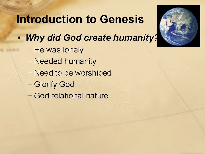 Introduction to Genesis • Why did God create humanity? − He was lonely −