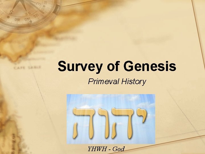 Survey of Genesis Primeval History YHWH - God 