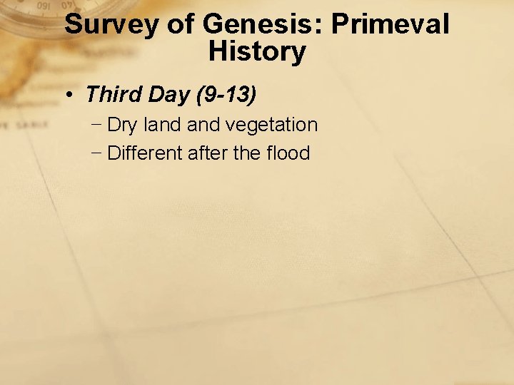 Survey of Genesis: Primeval History • Third Day (9 -13) − Dry land vegetation