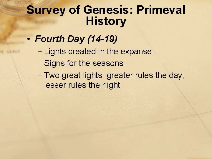 Survey of Genesis: Primeval History • Fourth Day (14 -19) − Lights created in