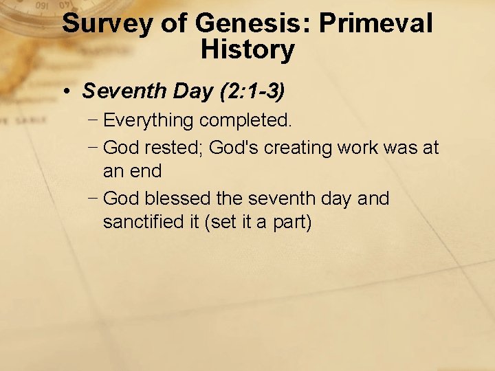 Survey of Genesis: Primeval History • Seventh Day (2: 1 -3) − Everything completed.