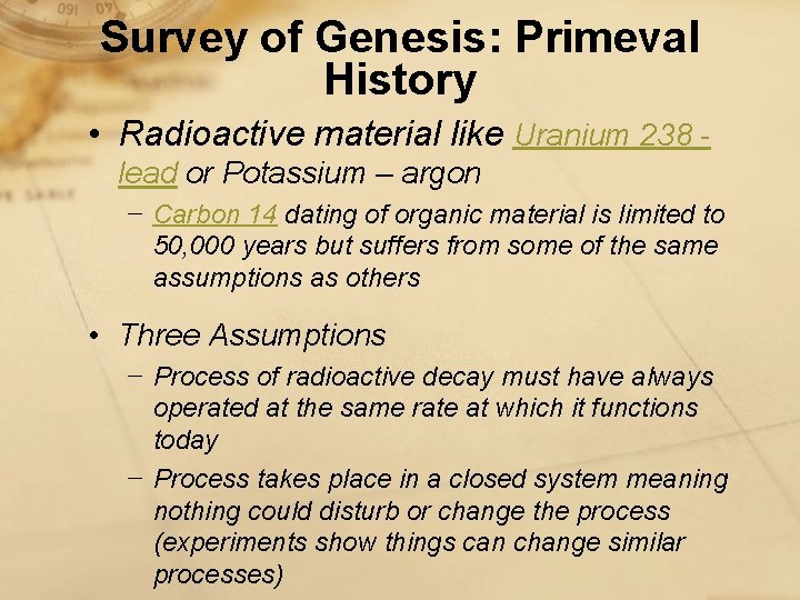 Survey of Genesis: Primeval History • Radioactive material like Uranium 238 - lead or