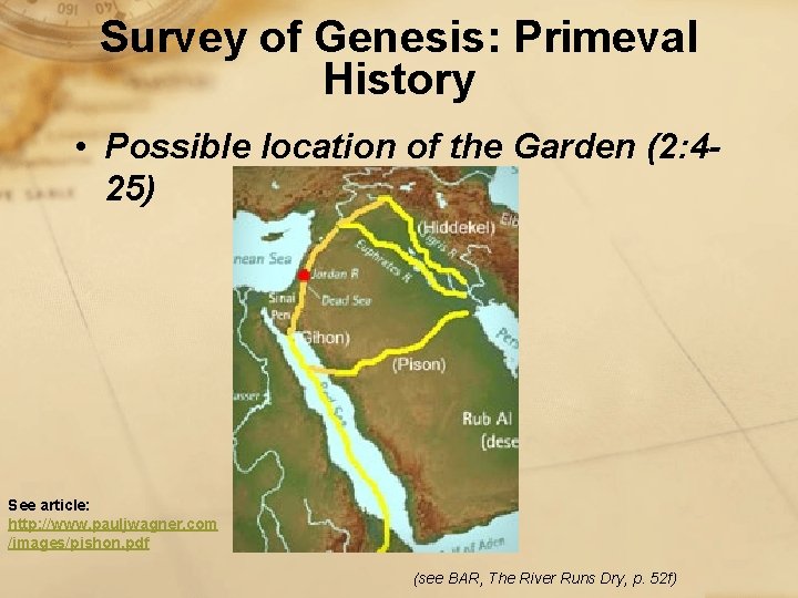 Survey of Genesis: Primeval History • Possible location of the Garden (2: 425) See