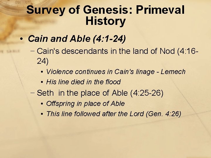 Survey of Genesis: Primeval History • Cain and Able (4: 1 -24) − Cain's