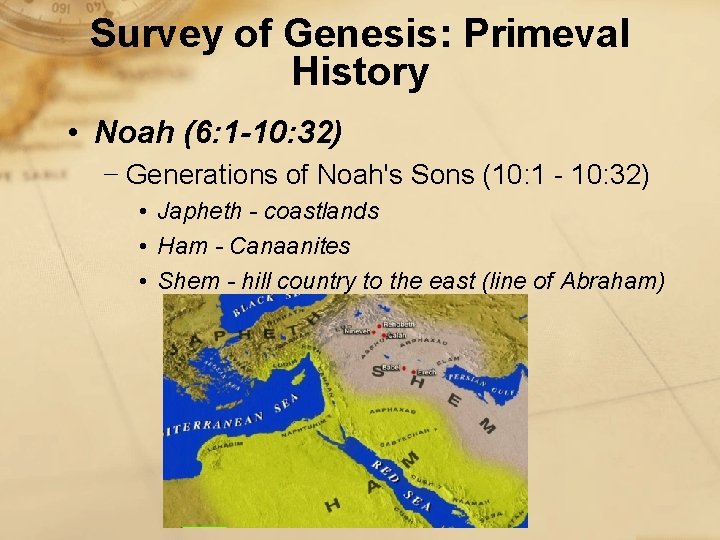 Survey of Genesis: Primeval History • Noah (6: 1 -10: 32) − Generations of