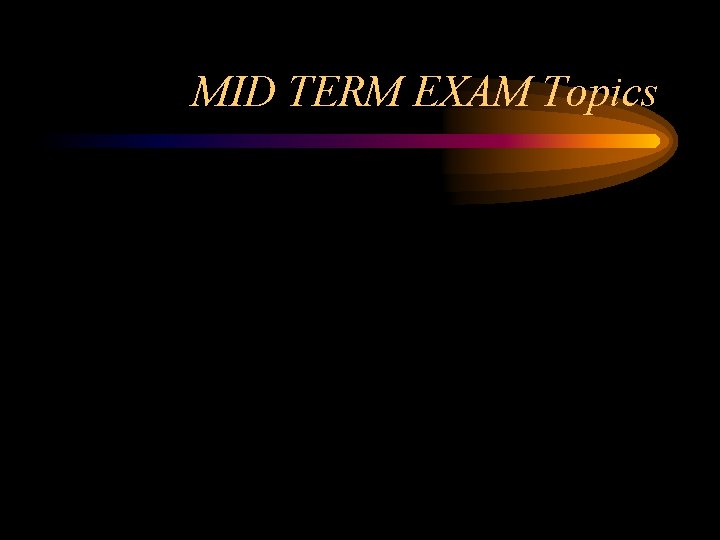 MID TERM EXAM Topics 