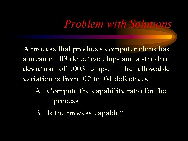 Problem with Solutions A process that produces computer chips has a mean of. 03