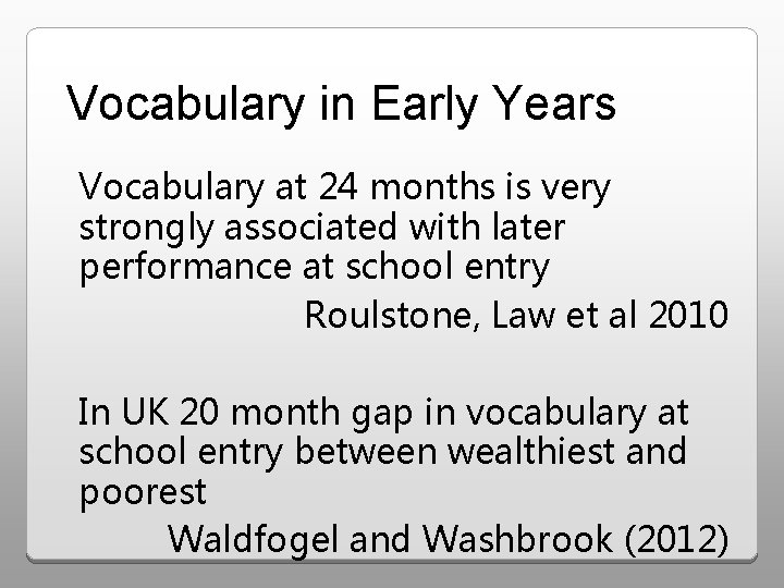 Vocabulary in Early Years Vocabulary at 24 months is very strongly associated with later