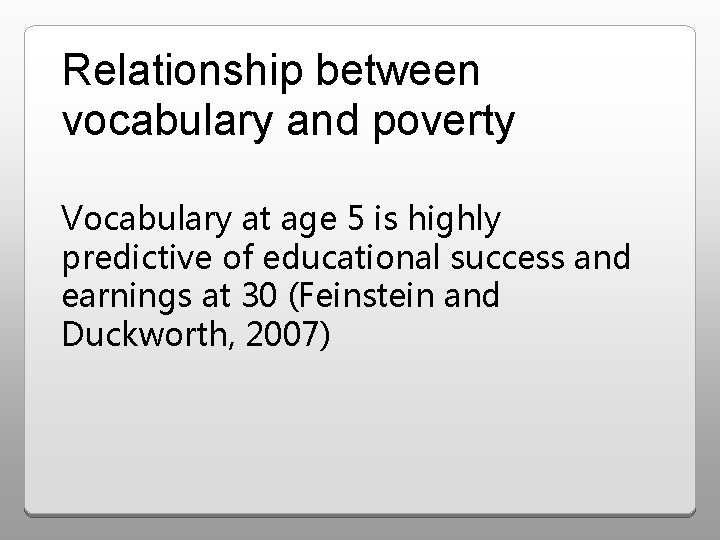 Relationship between vocabulary and poverty Vocabulary at age 5 is highly predictive of educational