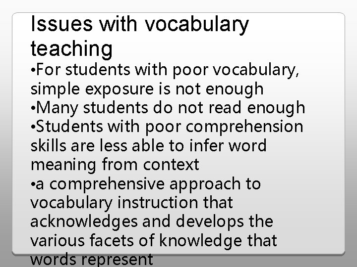 Issues with vocabulary teaching • For students with poor vocabulary, simple exposure is not