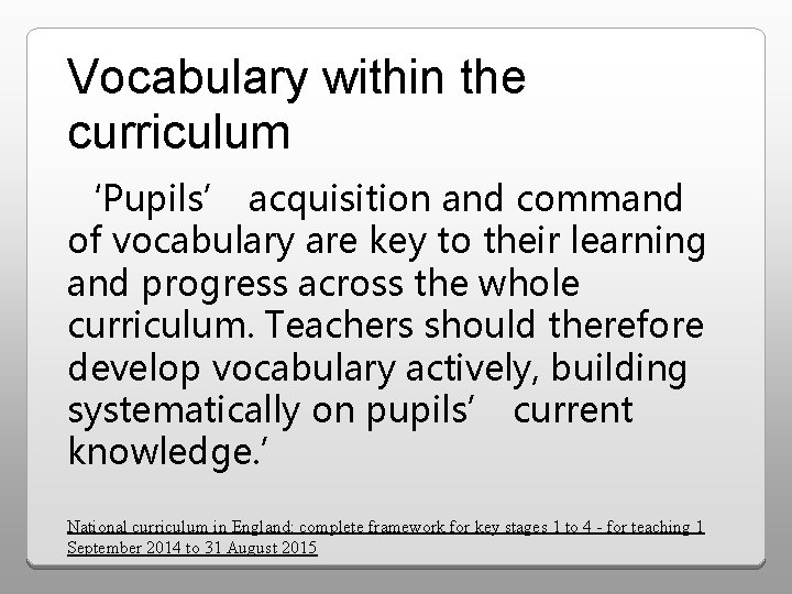 Vocabulary within the curriculum ‘Pupils’ acquisition and command of vocabulary are key to their