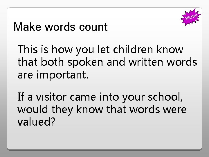 ! Make words count WOW This is how you let children know that both