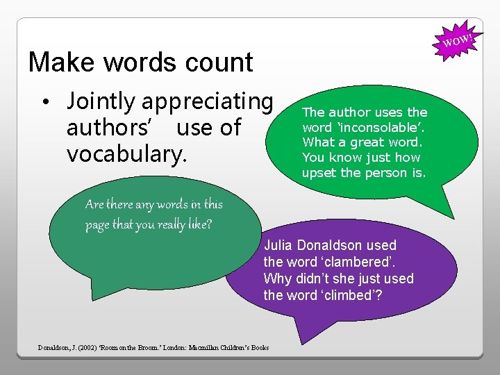! WOW Make words count • Jointly appreciating authors’ use of vocabulary. The author