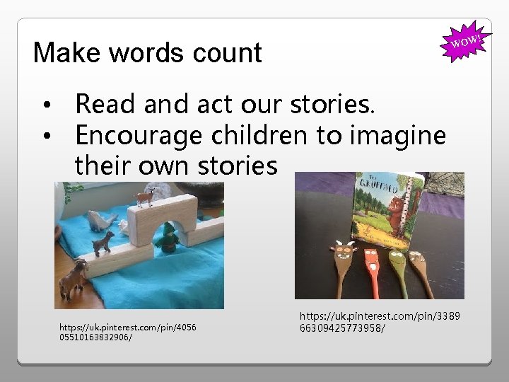 ! WOW Make words count • Read and act our stories. • Encourage children