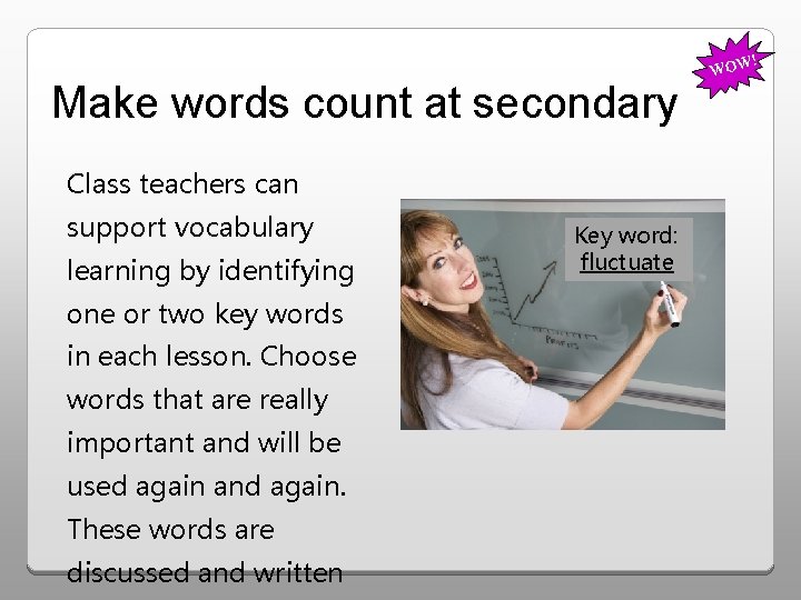 ! Make words count at secondary Class teachers can support vocabulary learning by identifying