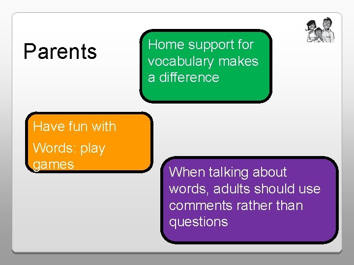 Parents Home support for vocabulary makes a difference Have fun with Words: play games