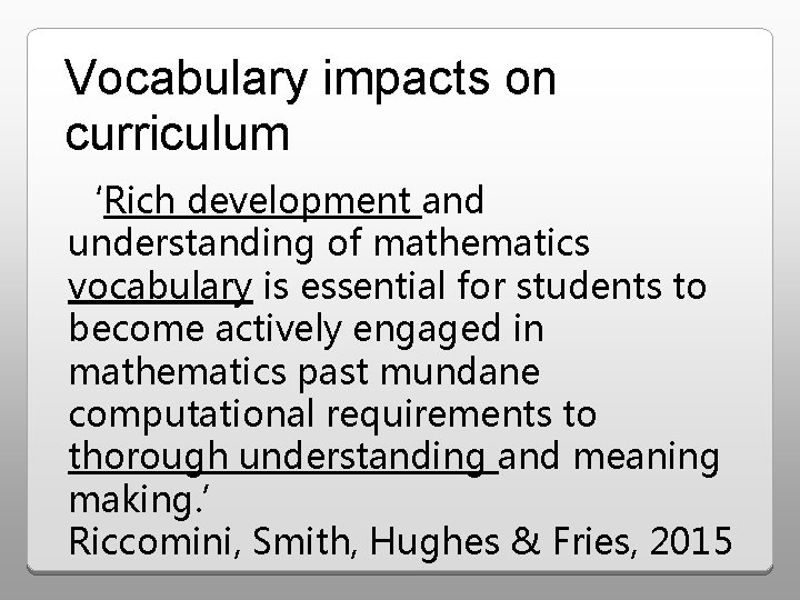 Vocabulary impacts on curriculum ‘Rich development and understanding of mathematics vocabulary is essential for