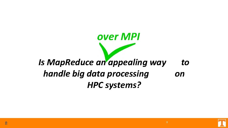 over MPI Is Map. Reduce an appealing way to handle big data processing on over MPI Is Map. Reduce an appealing way to handle big data processing on