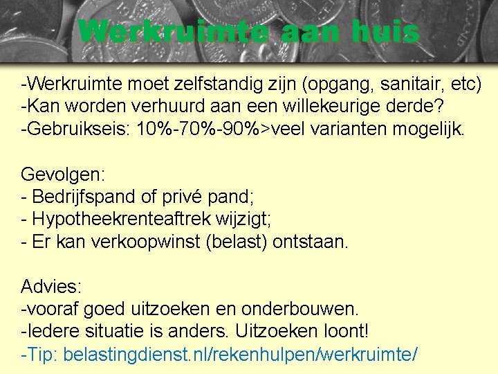 Werkruimte aan huis -Werkruimte moet zelfstandig zijn (opgang, sanitair, etc) -Kan worden verhuurd aan