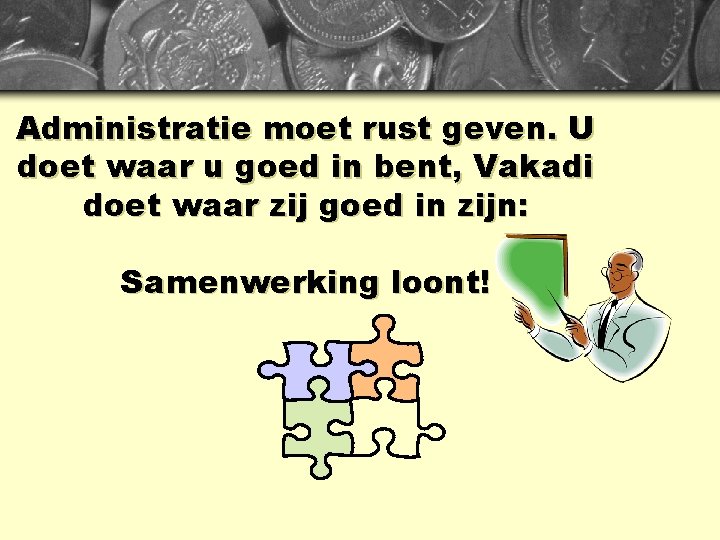 Administratie moet rust geven. U doet waar u goed in bent, Vakadi doet waar