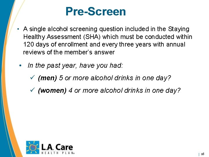 Pre-Screen • A single alcohol screening question included in the Staying Healthy Assessment (SHA)