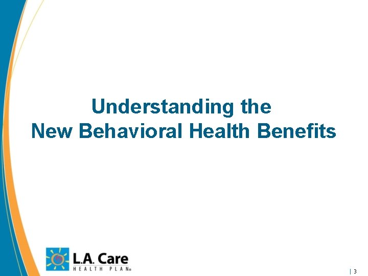 Understanding the New Behavioral Health Benefits 3 