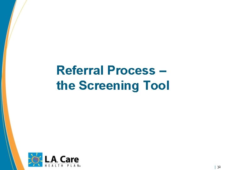 Referral Process – the Screening Tool 32 