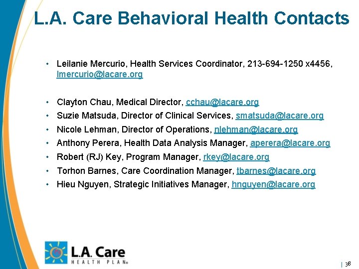 L. A. Care Behavioral Health Contacts • Leilanie Mercurio, Health Services Coordinator, 213 -694
