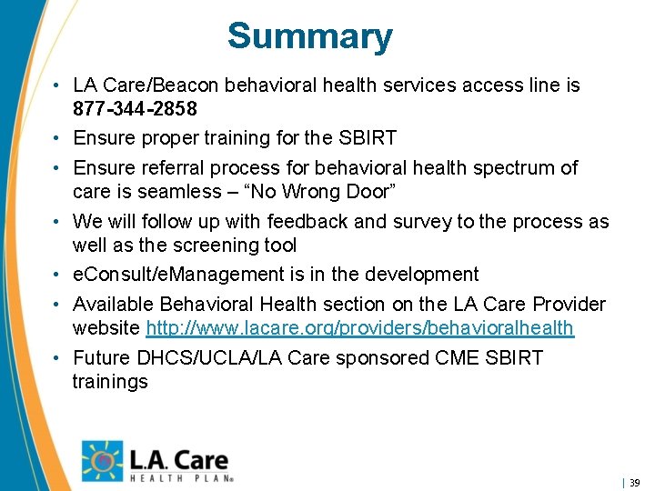 Summary • LA Care/Beacon behavioral health services access line is 877 -344 -2858 •