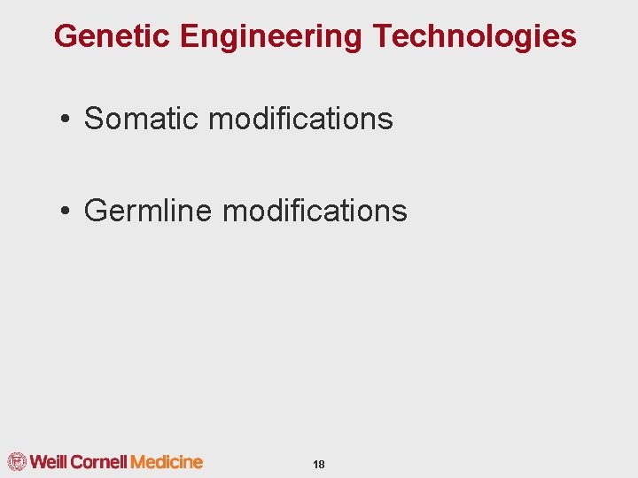 Genetic Engineering Technologies • Somatic modifications • Germline modifications 18 