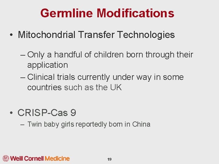 Germline Modifications • Mitochondrial Transfer Technologies – Only a handful of children born through